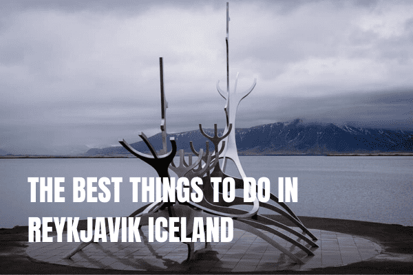 The best things to do in Reykjavik Iceland