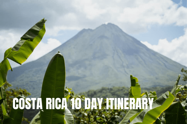 Costa Rica 10 day itinerary - the perfect roadtip