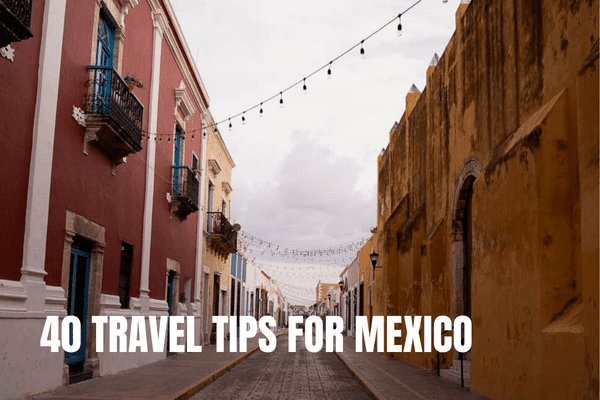 40 travel tips for Mexico