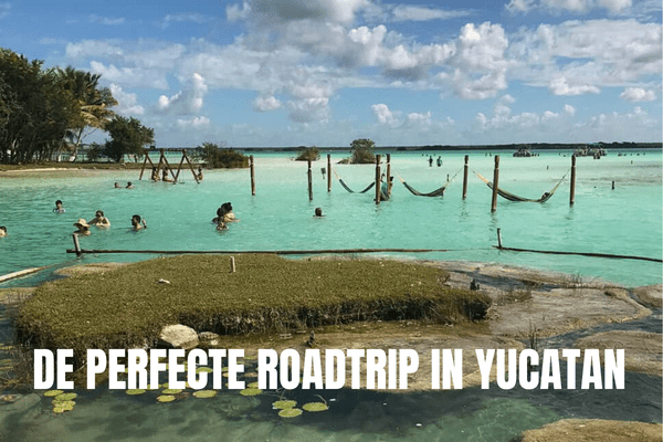 De perfecte roadtrip in Yucatan Mexico