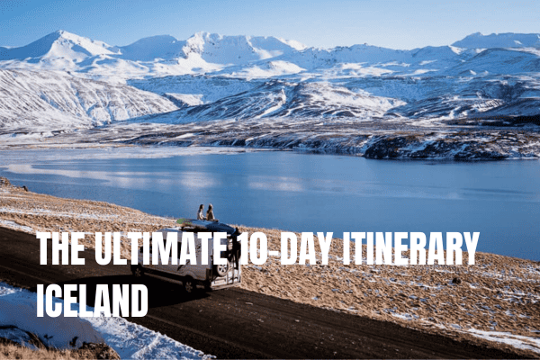 Looking for the ulttimate 10 day itineary in Iceland