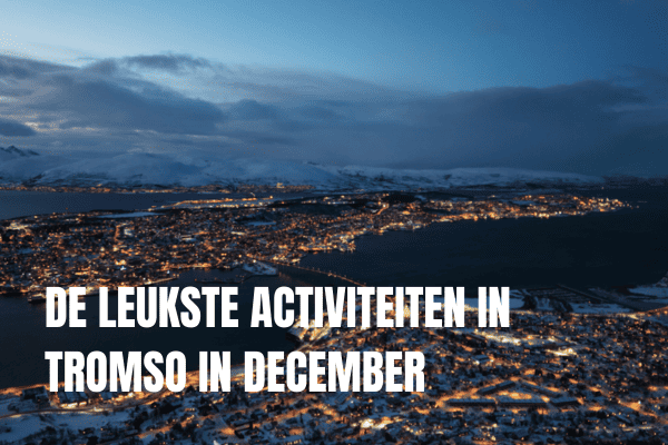 De leukste activiteiten in Tromso in December