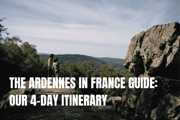 The Ardennes in France guide - 4 day itinerary