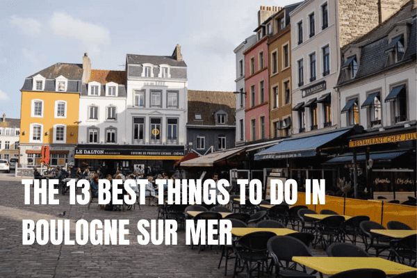 best things to do in boulogne sur mer
