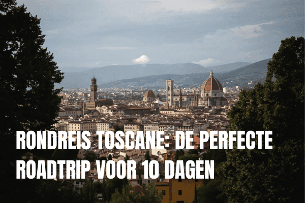 Rondreis Toscane: de perfecte roadtrip voor drie dagen