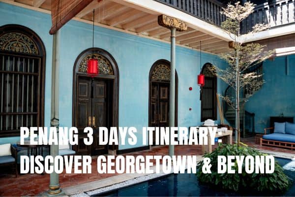 3 days Penang itinerary Georgetown