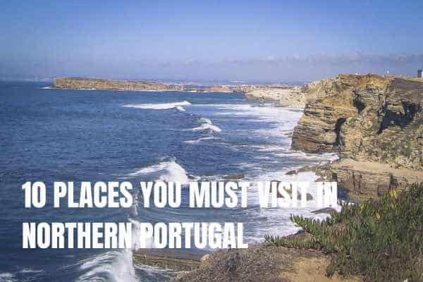 10 places you must visit in northern portugal