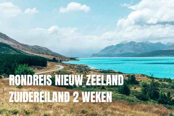 Rondreis Nieuw Zeeland Zuidereiland twee weken