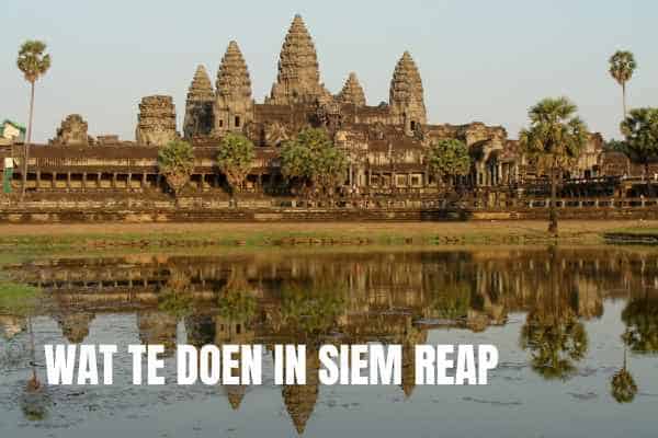 Wat te doen in Siem Reap - Cambodja