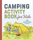 Camping Activity Book for Kids: 35 Fun Projects for Your Next Outdoor Adventure
