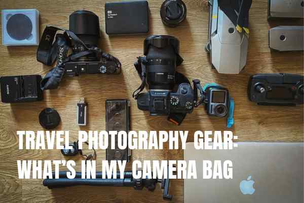 Travel photography gear: what's in my camera bag