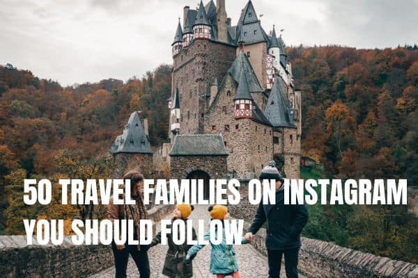 50 TRAVEL FAMILIES ON INSTAGRAM YOU SHOULD FOLLOW