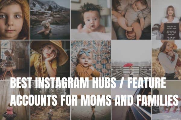 BEST INSTAGRAM HUBS / FEATURE ACCOUNTS FOR MOMS AND FAMILIES