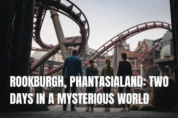 ROOKBURGH, PHANTASIALAND: TWO DAYS IN A MYSTERIOUS WORLD