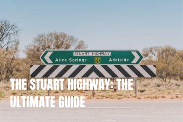 THE STUART HIGHWAY: THE ULTIMATE GUIDE FOR AN EPIC OUTBACK ROAD TRIP FROM ADELAIDE TO DARWIN