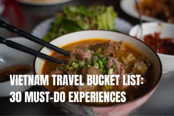 Vietnam travel bucket list things to do highlights