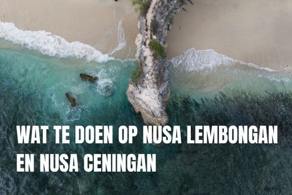 Wat te doen Nusa Lembongan Nusa Ceningan Bezienswaardigheden