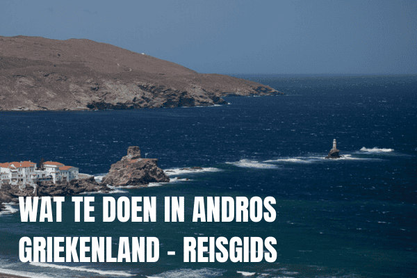 Wat te doen in Andros Griekenland - Een van de mooiste Cycladische eilanden
